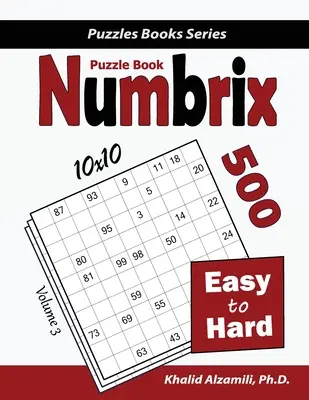 Livre de puzzles Numbrix : 500 puzzles faciles à difficiles (10x10) - Numbrix Puzzle Book: 500 Easy to Hard (10x10)