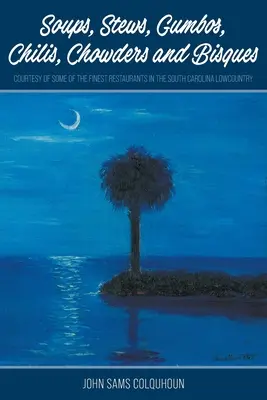 Soupes, ragoûts, gumbos, chilis, chaudrons et bisques - avec l'aimable autorisation de quelques-uns des meilleurs restaurants de la Caroline du Sud. - Soups, Stews, Gumbos, Chilis, Chowders and Bisques - courtesy of some of the finest restaurants in the South Carolina Lowcountry