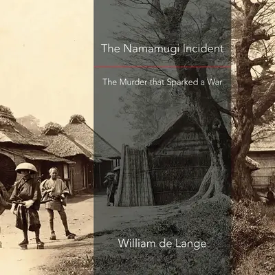 L'incident de Namamugi : Le meurtre qui a déclenché une guerre - The Namamugi Incident: The Murder that Sparked a War