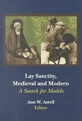 La sainteté laïque, médiévale et moderne : à la recherche de modèles - Lay Sanctity, Medieval and Modern: A Search for Models
