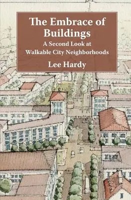 L'étreinte des bâtiments : Un second regard sur les quartiers piétonniers des villes - The Embrace of Buildings: A Second Look at Walkable City Neighborhoods