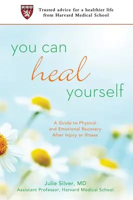 Vous pouvez vous guérir : Un guide pour la récupération physique et émotionnelle après une blessure ou une maladie - You Can Heal Yourself: A Guide to Physical and Emotional Recovery After Injury or Illness