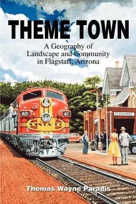 Theme Town : Une géographie du paysage et de la communauté à Flagstaff, Arizona - Theme Town: A Geography of Landscape and Community in Flagstaff, Arizona