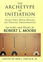 L'archétype de l'initiation : Espace sacré, processus rituel et transformation personnelle - The Archetype of Initiation: Sacred Space, Ritual Process, and Personal Transformation