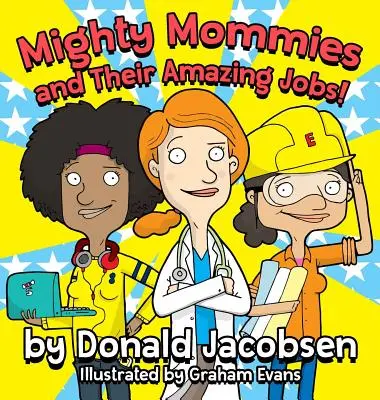 Mighty Mommies and Their Amazing Jobs : Un livre sur les carrières dans les STIM pour les enfants - Mighty Mommies and Their Amazing Jobs: A STEM Career Book for Kids