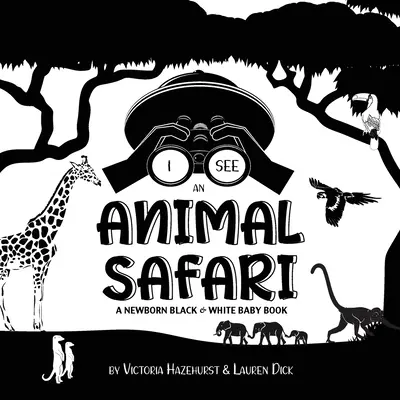 Je vois des animaux de safari : Un livre pour bébé en noir et blanc (motifs à contraste élevé) (Girafe, Eléphant, Lion, Tigre, Singe, Zèbre, et autres) - I See Safari Animals: A Newborn Black & White Baby Book (High-Contrast Design & Patterns) (Giraffe, Elephant, Lion, Tiger, Monkey, Zebra, an