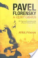 Pavel Florensky : Un génie tranquille : la vie tragique et extraordinaire du da Vinci inconnu de la Russie - Pavel Florensky: A Quiet Genius: The Tragic and Extraordinary Life of Russia's Unknown da Vinci