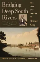 Bridging Deep South Rivers : La vie et la légende d'Horace King - Bridging Deep South Rivers: The Life and Legend of Horace King