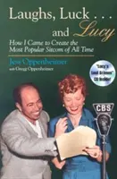 Le rire, la chance . . et Lucy : Comment j'en suis venu à créer la sitcom la plus populaire de tous les temps (avec CD) [Avec des extraits audio de I Love Lucy et de Radio Sh - Laughs, Luck . . . and Lucy: How I Came to Create the Most Popular Sitcom of All Time (Includes CD) [With Audio Excerpts from I Love Lucy and Radio Sh
