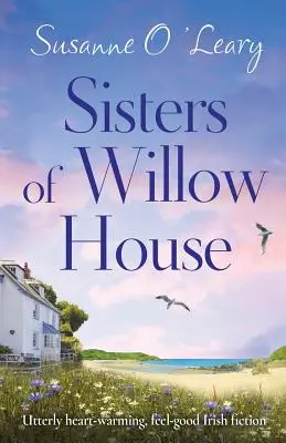 Les sœurs de Willow House : Une fiction irlandaise qui réchauffe le cœur et fait du bien - Sisters of Willow House: Utterly heart-warming, feel-good Irish fiction