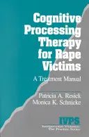 Thérapie de traitement cognitif pour les victimes de viol : Manuel de traitement - Cognitive Processing Therapy for Rape Victims: A Treatment Manual