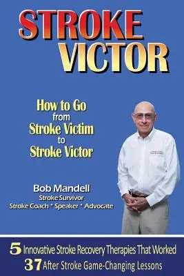 Victor de l'AVC Comment passer du statut de victime d'un AVC à celui de vainqueur d'un AVC - Stroke Victor How to Go from Stroke Victim to Stroke Victor