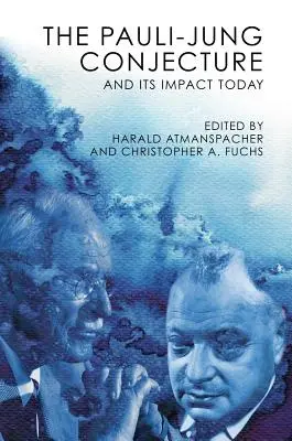 La conjecture de Pauli-Jung : Et son impact aujourd'hui - The Pauli-Jung Conjecture: And Its Impact Today