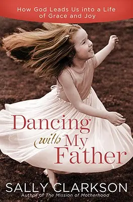 Danser avec mon Père céleste : Choisir la joie dans un monde moins que parfait - Dancing with My Heavenly Father: Choosing Joy in a Less-Than-Perfect World