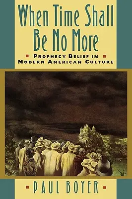 Quand le temps ne sera plus : La croyance en la prophétie dans la culture américaine moderne - When Time Shall Be No More: Prophecy Belief in Modern American Culture