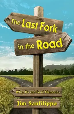 La dernière fourche sur la route : What Ifs and Fond Memories (en anglais) - The Last Fork in the Road: What Ifs and Fond Memories