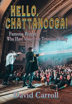 Bonjour, Chattanooga ! Les personnages célèbres qui ont visité la vallée du Tennessee - Hello, Chattanooga!: Famous People Who Have Visited the Tennessee Valley