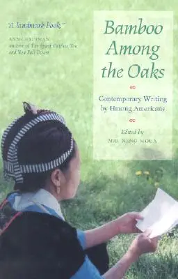 Bambou parmi les chênes : Les écrits contemporains des Américains Hmong - Bamboo Among the Oaks: Contemporary Writing by Hmong Americans