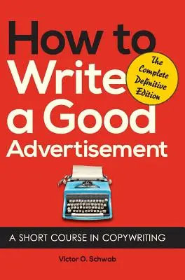 Comment rédiger une bonne publicité : Une brève formation en copywriting - How to Write a Good Advertisement: A Short Course in Copywriting