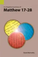 Résumé exégétique de Matthieu 17-28 - An Exegetical Summary of Matthew 17-28