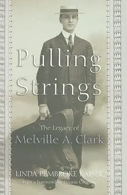 Tirer les ficelles : L'héritage de Melville A. Clark - Pulling Strings: The Legacy of Melville A. Clark