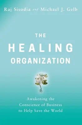 L'organisation qui guérit : Éveiller la conscience des entreprises pour aider à sauver le monde - The Healing Organization: Awakening the Conscience of Business to Help Save the World