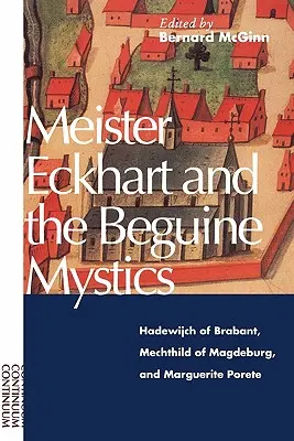 Meister Eckhart et les mystiques béguines : Hadewijch de Brabant, Mechthild de Magdebourg et Marguerite Porete - Meister Eckhart and the Beguine Mystics: Hadewijch of Brabant, Mechthild of Magdeburg, and Marguerite Porete