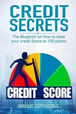 Secrets de crédit : Le plan d'action pour augmenter votre score de crédit de 100 points - Credit Secrets: The Blueprint on how to raise your credit score to 100 points