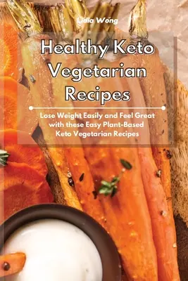 Recettes végétariennes cétogènes saines : Perdre du poids facilement et se sentir bien avec ces recettes végétariennes cétogènes faciles à préparer. - Healthy Keto Vegetarian Recipes: Lose Weight Easily and Feel Great with these Easy Plant-Based Keto Vegetarian Recipes