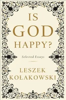 Dieu est-il heureux ? Essais choisis - Is God Happy?: Selected Essays