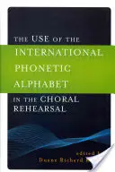 L'utilisation de l'alphabet phonétique international dans la répétition chorale - The Use of the International Phonetic Alphabet in the Choral Rehearsal