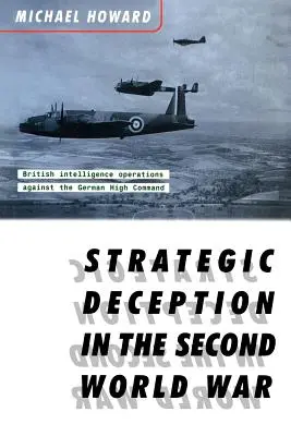 La tromperie stratégique pendant la Seconde Guerre mondiale - Strategic Deception in the Second World War