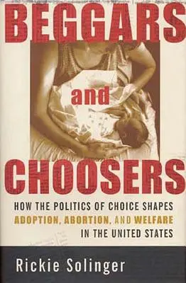 Mendiants et choisisseurs : Comment la politique du choix façonne l'adoption, l'avortement et l'aide sociale aux États-Unis - Beggars and Choosers: How the Politics of Choice Shapes Adoption, Abortion, and Welfare in the United States