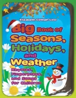 Big Book of Seasons, Holidays, and Weather : Rimes, jeux de doigts et chansons pour enfants - Big Book of Seasons, Holidays, and Weather: Rhymes, Fingerplays, and Songs for Children