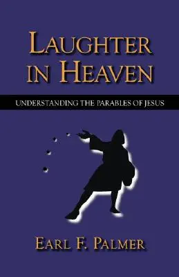 Le rire au ciel : Comprendre les paraboles de Jésus - Laughter in Heaven: Understanding the Parables of Jesus