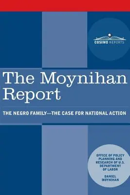 Le rapport Moynihan : The Negro Family - The Case for National Action (La famille noire - la nécessité d'une action nationale) - The Moynihan Report: The Negro Family - The Case for National Action