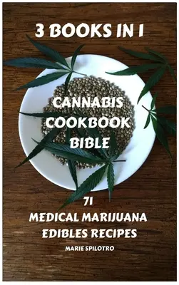 Cannabis Cookbook Bible : 71 Medical Marijuana Edibles Recipes 3 LIVRES EN 1) - Cannabis Cookbook Bible: 71 Medical Marijuana Edibles Recipes 3 BOOKS IN 1)