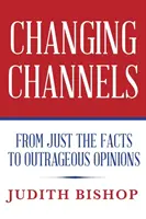 Changer de canal : Des faits aux opinions scandaleuses - Changing Channels: From Just The Facts To Outrageous Opinions