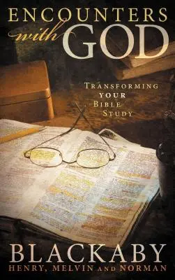 Rencontres avec Dieu : Transformer votre étude biblique - Encounters with God: Transforming Your Bible Study