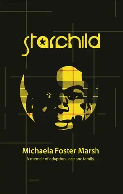 Starchild : Un mémoire sur l'adoption, la race et la famille - Starchild: A Memoir of Adoption, Race, and Family