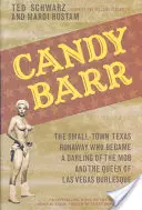 Candy Barr : La fugue d'une petite ville du Texas qui devint la coqueluche de la mafia et la reine du burlesque à Las Vegas - Candy Barr: The Small-Town Texas Runaway Who Became a Darling of the Mob and the Queen of Las Vegas Burlesque