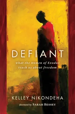 Défiant : Ce que les femmes de l'Exode nous apprennent sur la liberté - Defiant: What the Women of Exodus Teach Us about Freedom