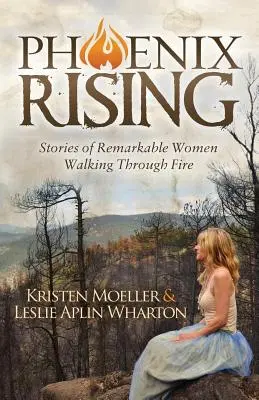 Phoenix Rising : Histoires de femmes remarquables ayant traversé le feu - Phoenix Rising: Stories of Remarkable Women Walking Through Fire