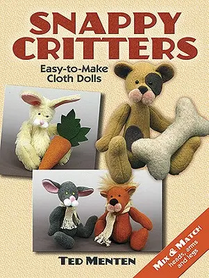 Snappy Critters : Des peluches faciles à fabriquer - Snappy Critters: Easy-To-Make Plush Toys