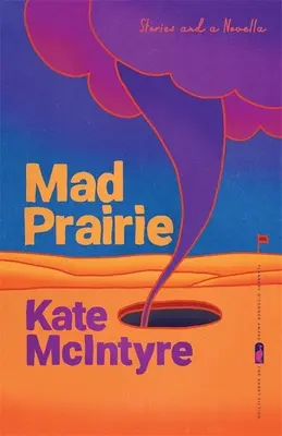 Mad Prairie : Histoires et nouvelle - Mad Prairie: Stories and a Novella