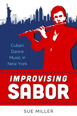 Improvising Sabor : La musique de danse cubaine à New York - Improvising Sabor: Cuban Dance Music in New York