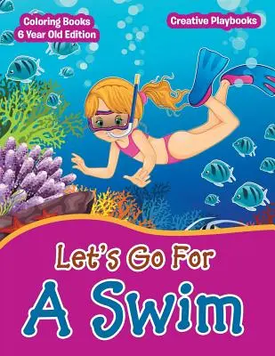 Allez, on se baigne - Livre de coloriage pour les enfants de 6 ans - Lets Go For A Swim - Coloring Books 6 Year Old Edition