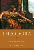 Théodora : Actrice, impératrice, sainte - Theodora: Actress, Empress, Saint