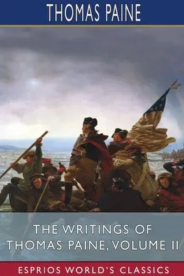 Les écrits de Thomas Paine, Volume II (Esprios Classics) - The Writings of Thomas Paine, Volume II (Esprios Classics)