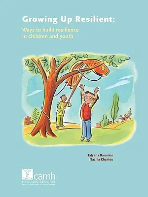 Grandir en étant résilient : Comment développer la résilience chez les enfants et les jeunes - Growing Up Resilient: Ways to Build Resilience in Children and Youth